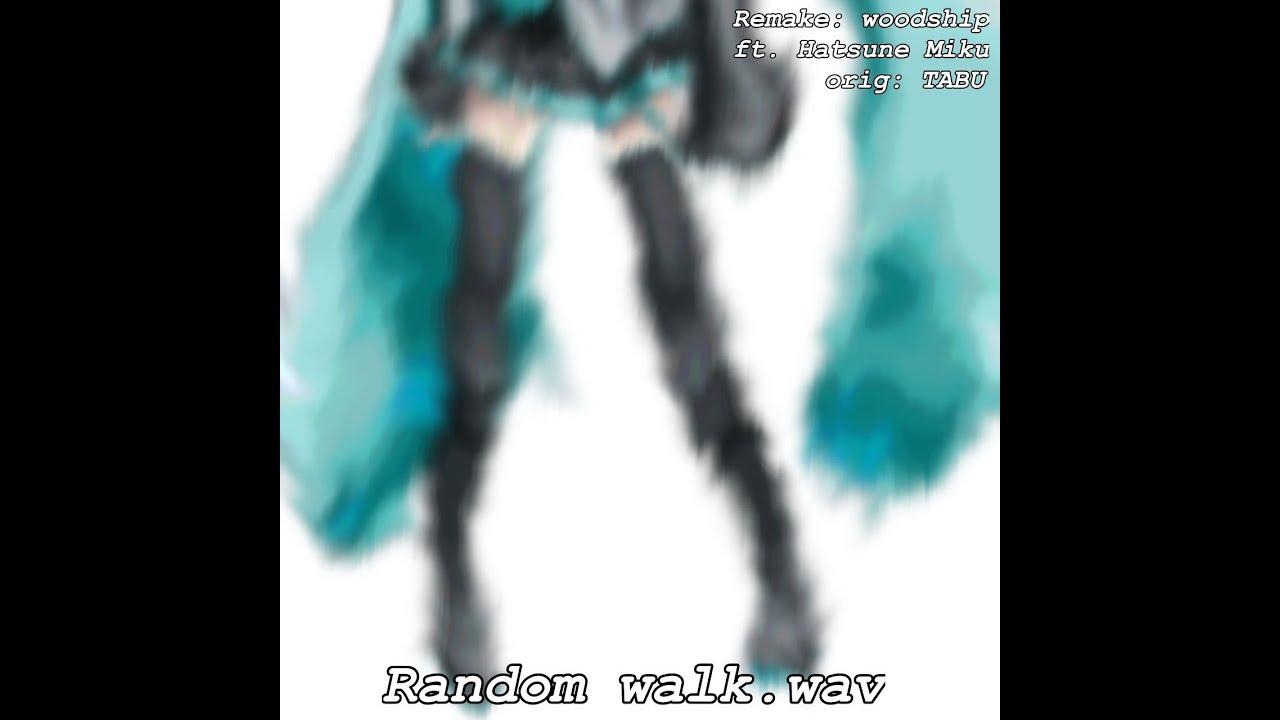 [READ DESCRIPTION!!!] Random walk.wav [Orig: TABU] [PV]