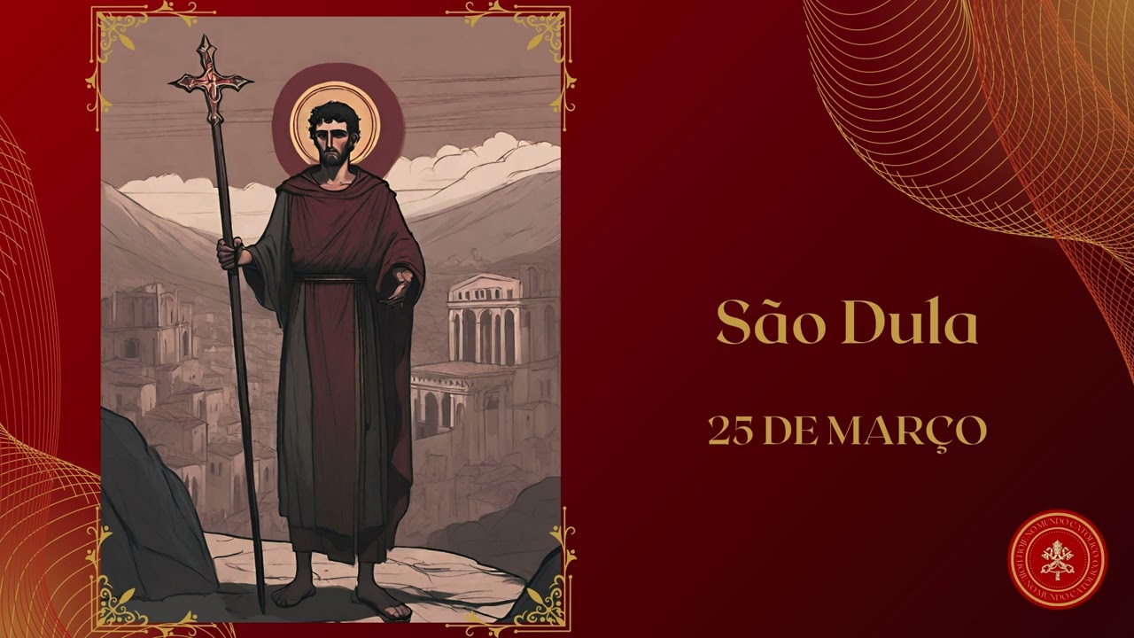 S&atilde;o Dula: Sacrificando Tudo pela Cren&ccedil;a em Cristo. Santos do Dia 25 de Mar&ccedil;o.