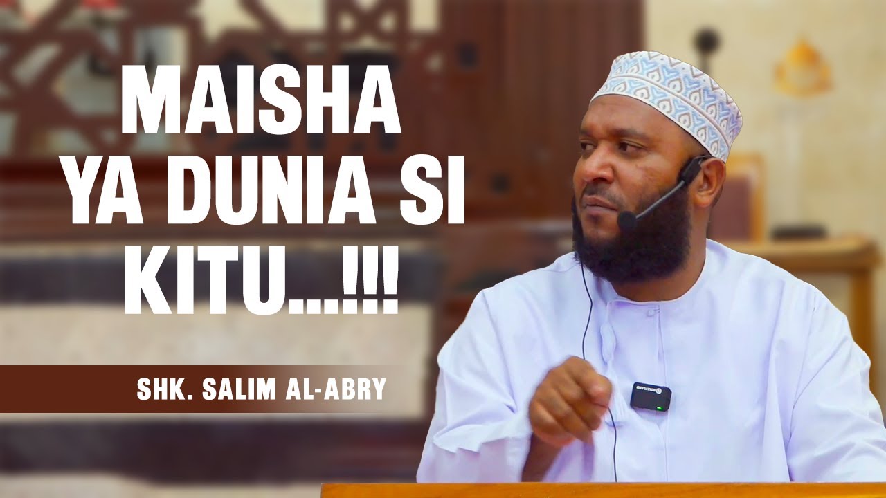 MAISHA YA DUNIA SI KITU... !!! - SHK. SALIM AL-ABRY