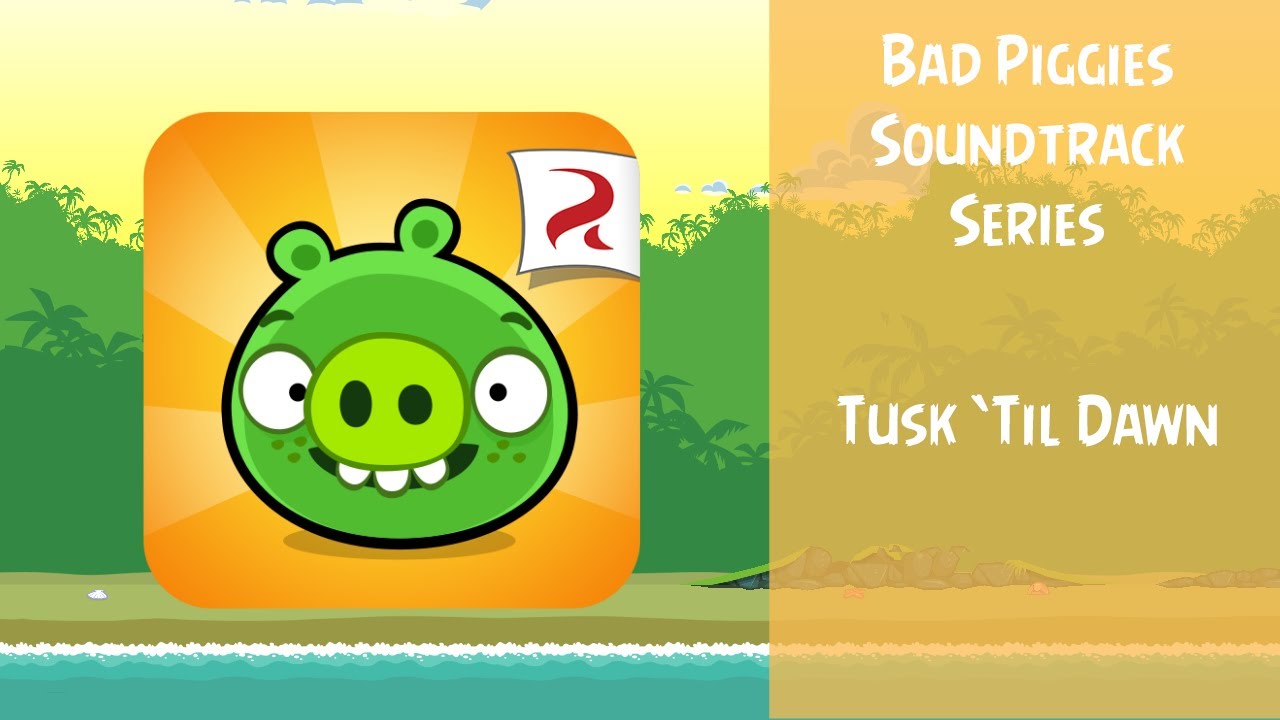 Bad Piggies Soundtrack | Tusk 'Til Dawn Theme | ABFT
