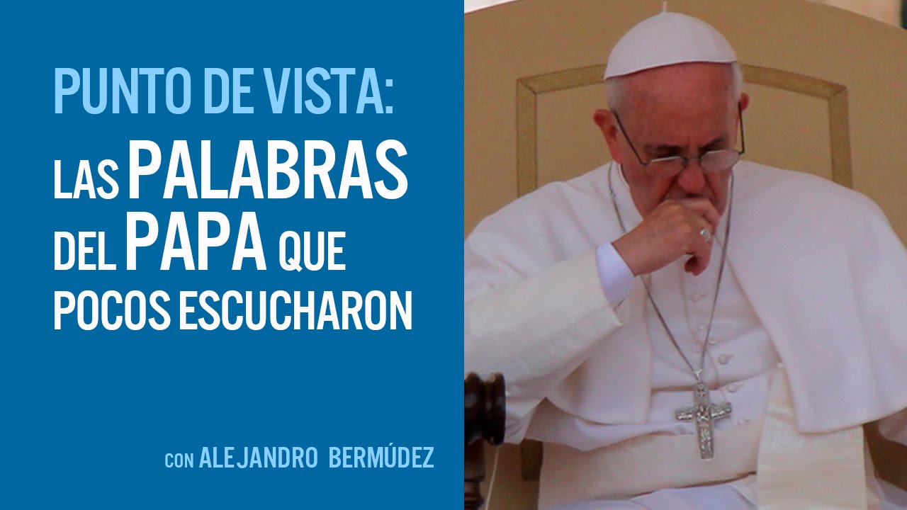 Las palabras del Papa que pocos escucharon