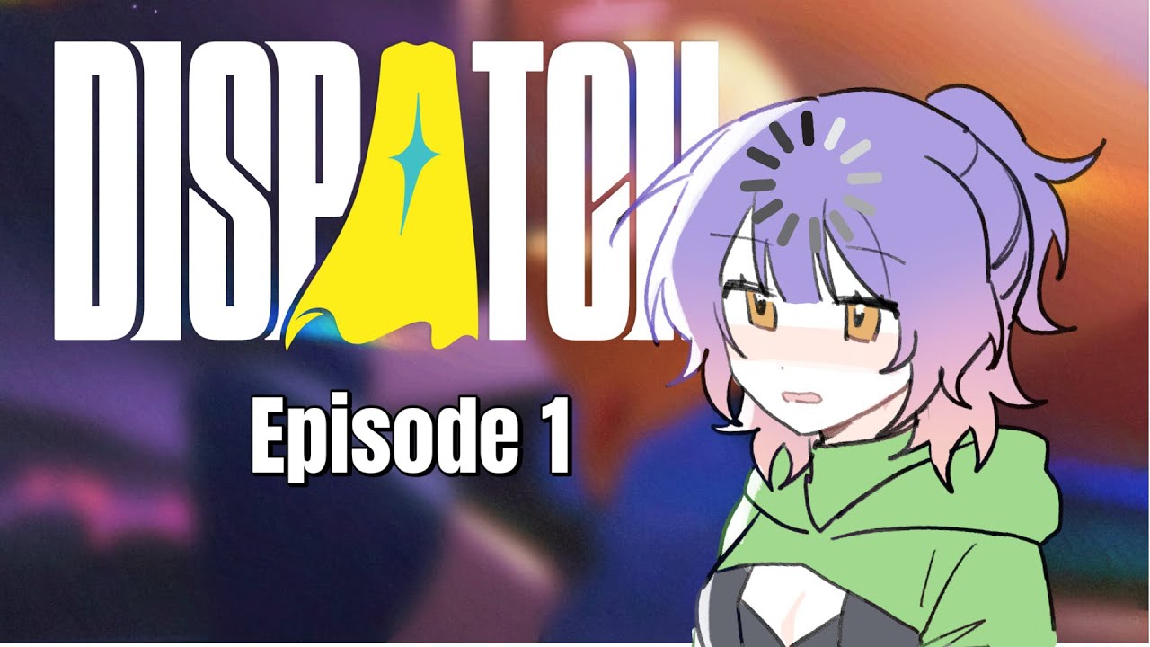 Dispatch Episode 1... Help?