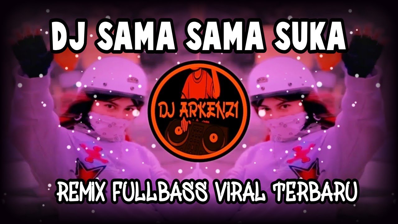 DJ SAMA SAMA SUKA - REMIX FULLBASS VIRAL TERBARU