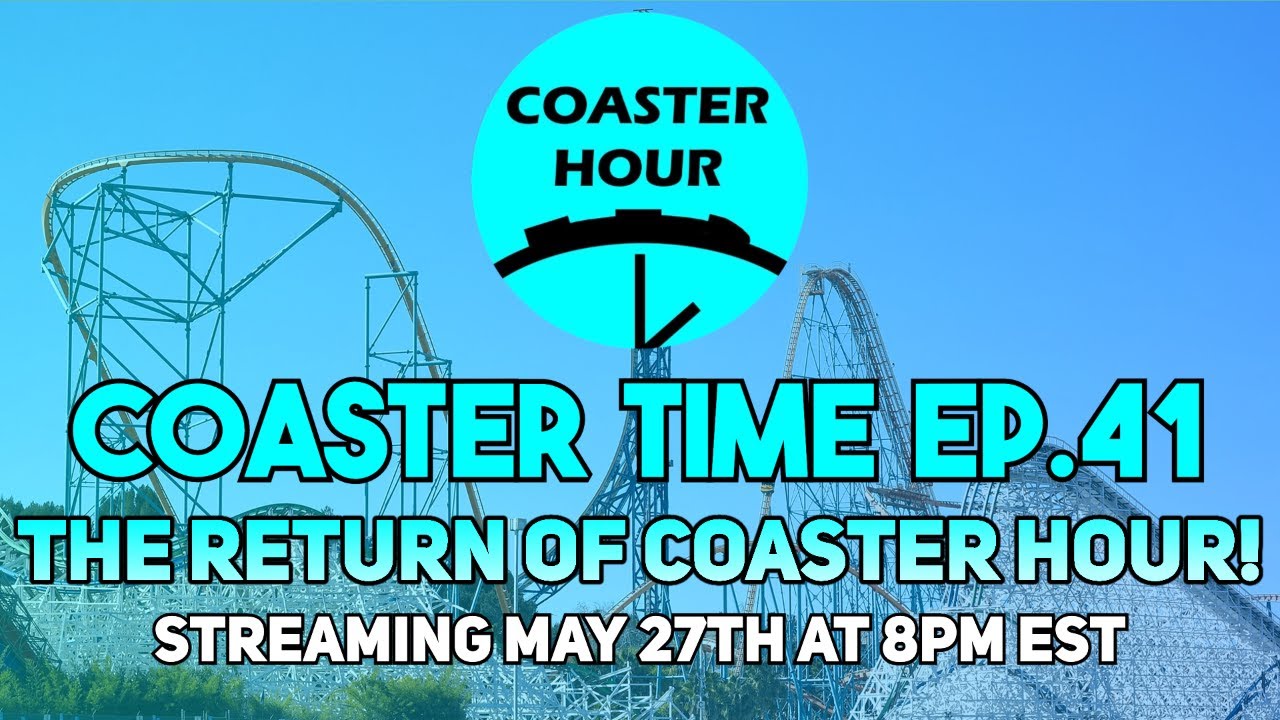 Coaster Time 41 The Return of Coaster Hour!