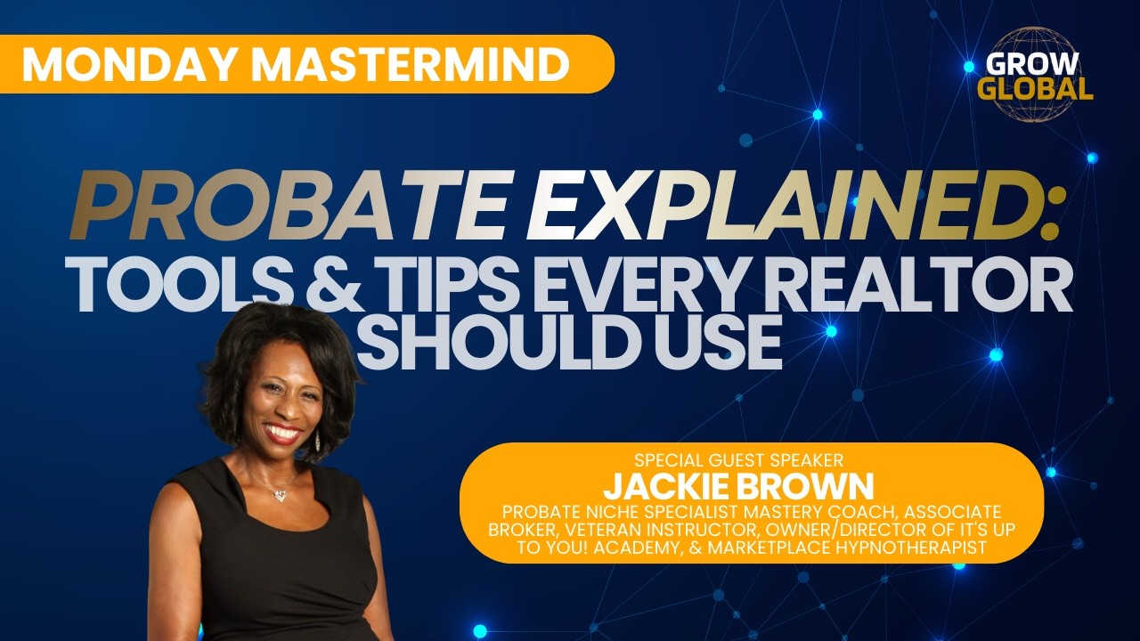 Grow Global Realtor Mastermind: Probate Explained: Tools & Tips Every Realtor Should Use