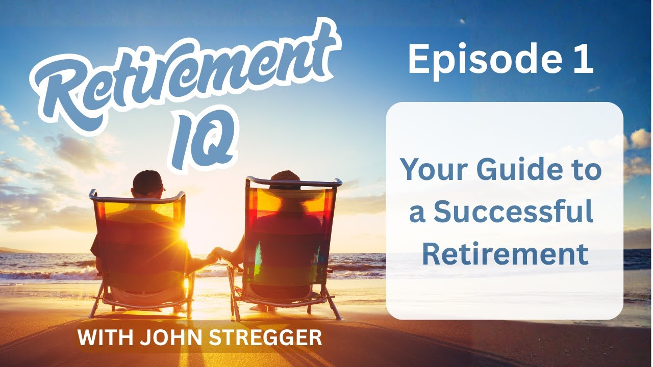 Episode 1: Welcome to Retirement IQ: Your Guide to a Successful Retirement