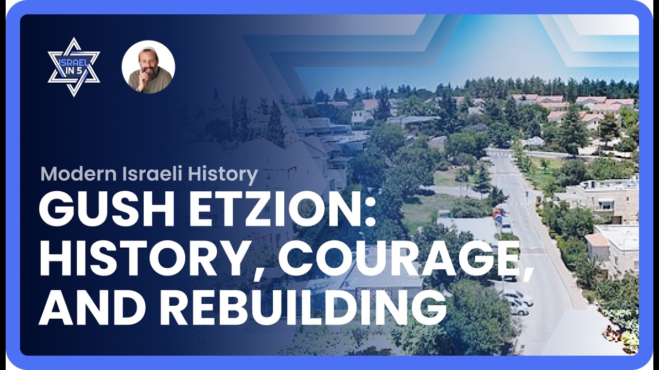 Gush Etzion: History, Courage, and Rebuilding