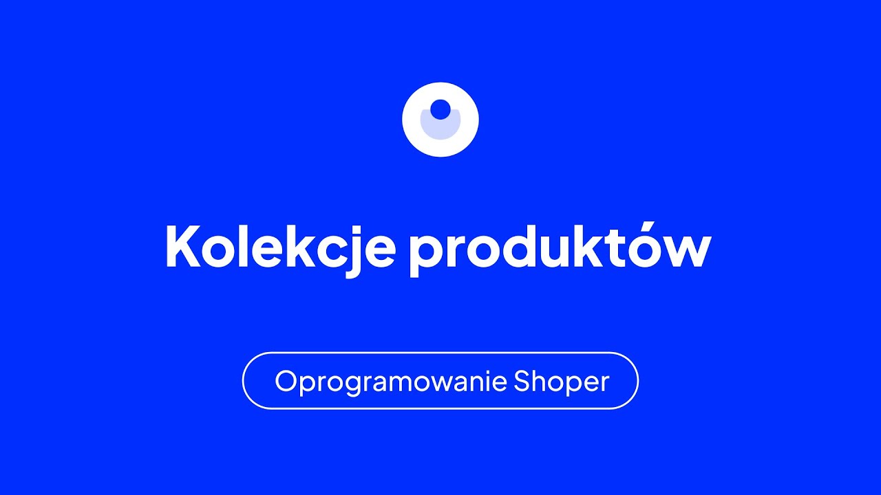 Kolekcje produkt&oacute;w - wideoporadnik