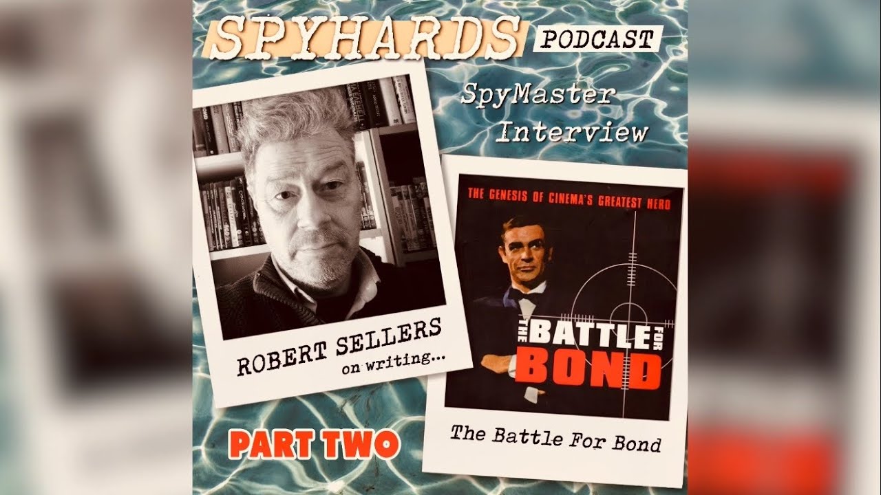 Robert Sellers on The Battle for Bond, Part Two - SpyMaster Interview #98