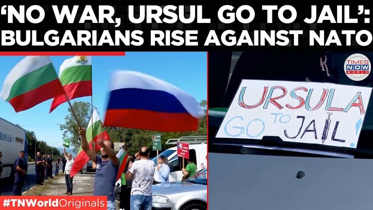 'Von der Leyen Booedt' Bulgarians Protest Against NATO Says 