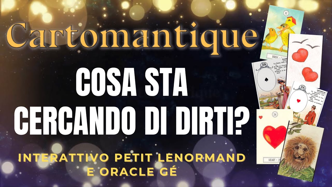 ❤️Scopri COSA STA CERCANDO DI DIRTI! ❤️Interattivo Petit Lenormand e Oracle Gé