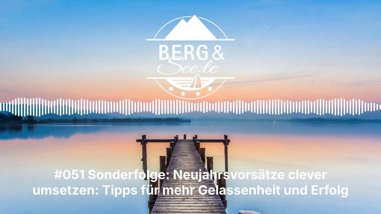 #051 Sonderfolge: Neujahrsvorsätze clever umsetzen: Tipps für mehr Gelassenheit und Erfolg