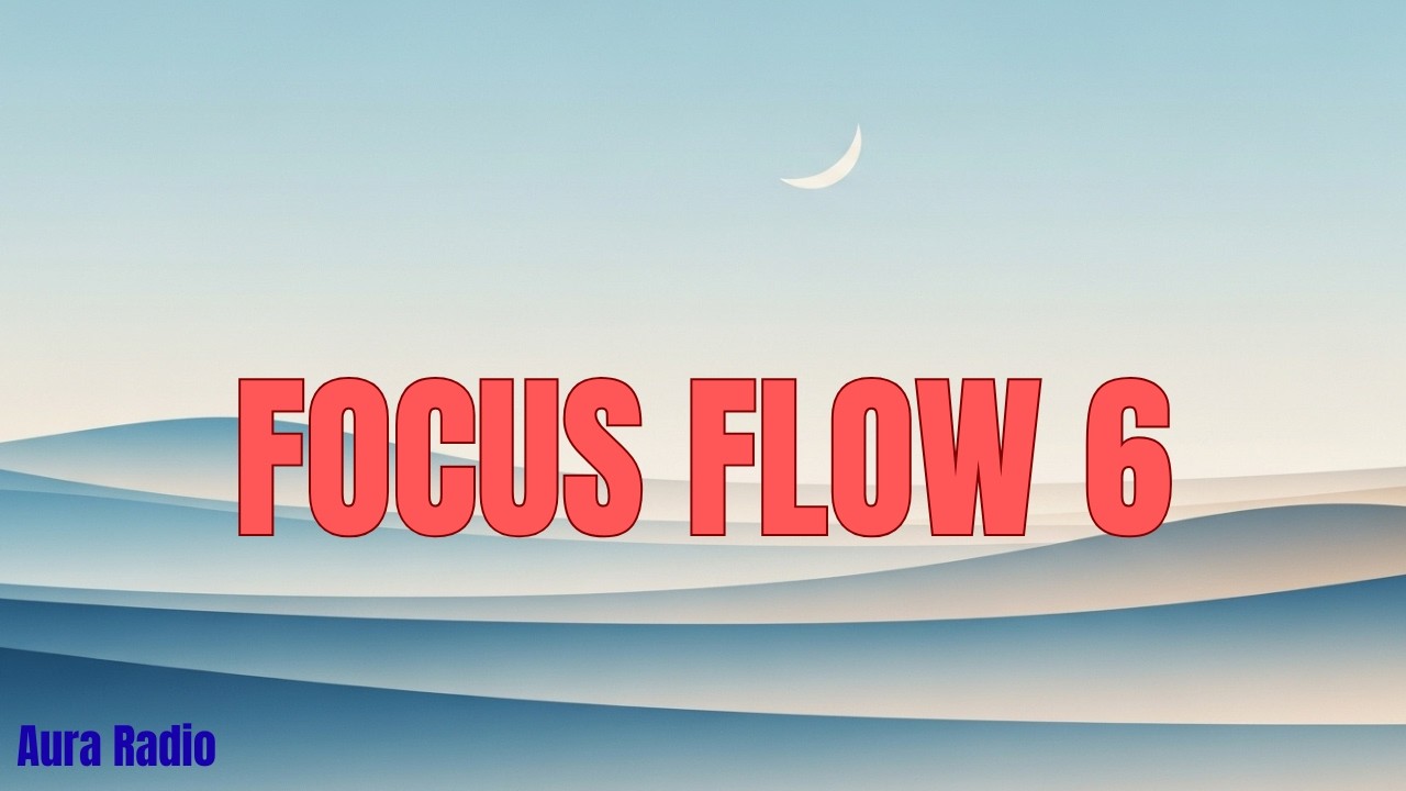Focus Flow 6 — Deep Neutral Focus Music for Long Work Sessions | Aura Radio