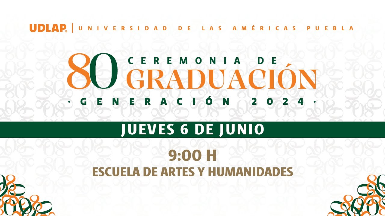 80 Ceremonia de Graduación UDLAP, Generación 2024 – Escuela de Artes y Humanidades