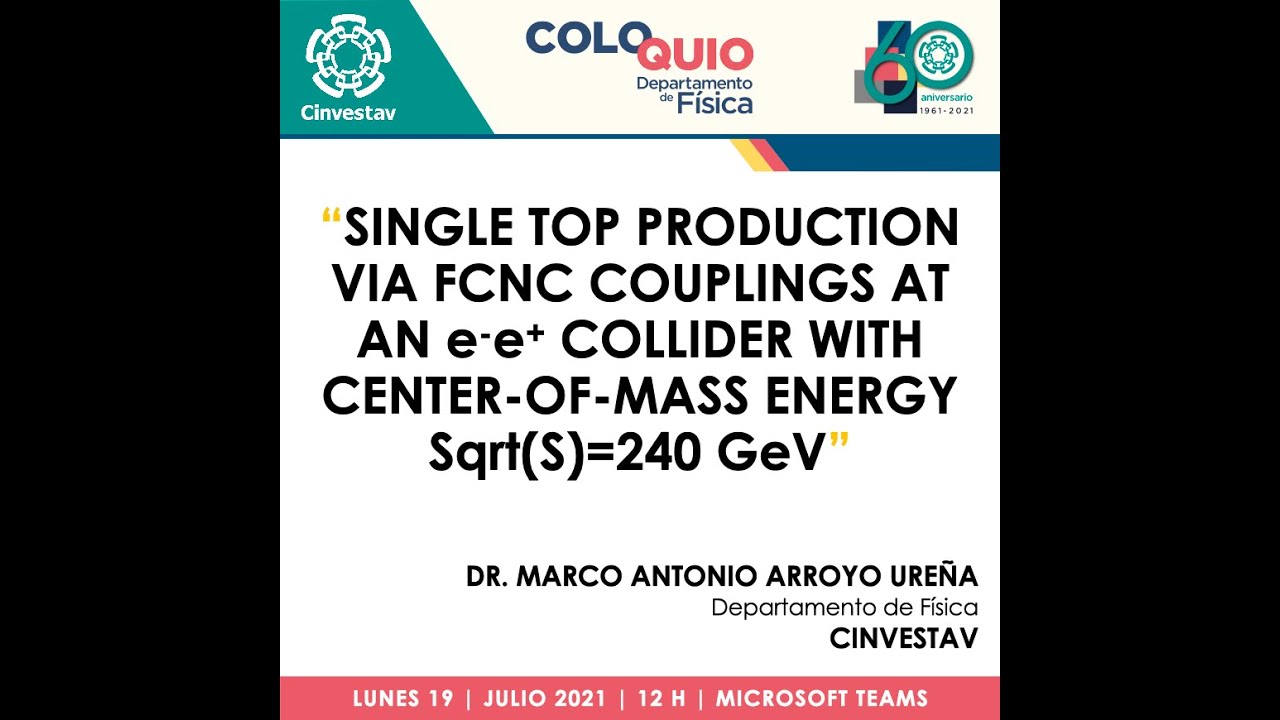EAV 2021 | Single top production via FCNC couplings at an e-e+ collider... | Dr. Marco Arroyo Ureña