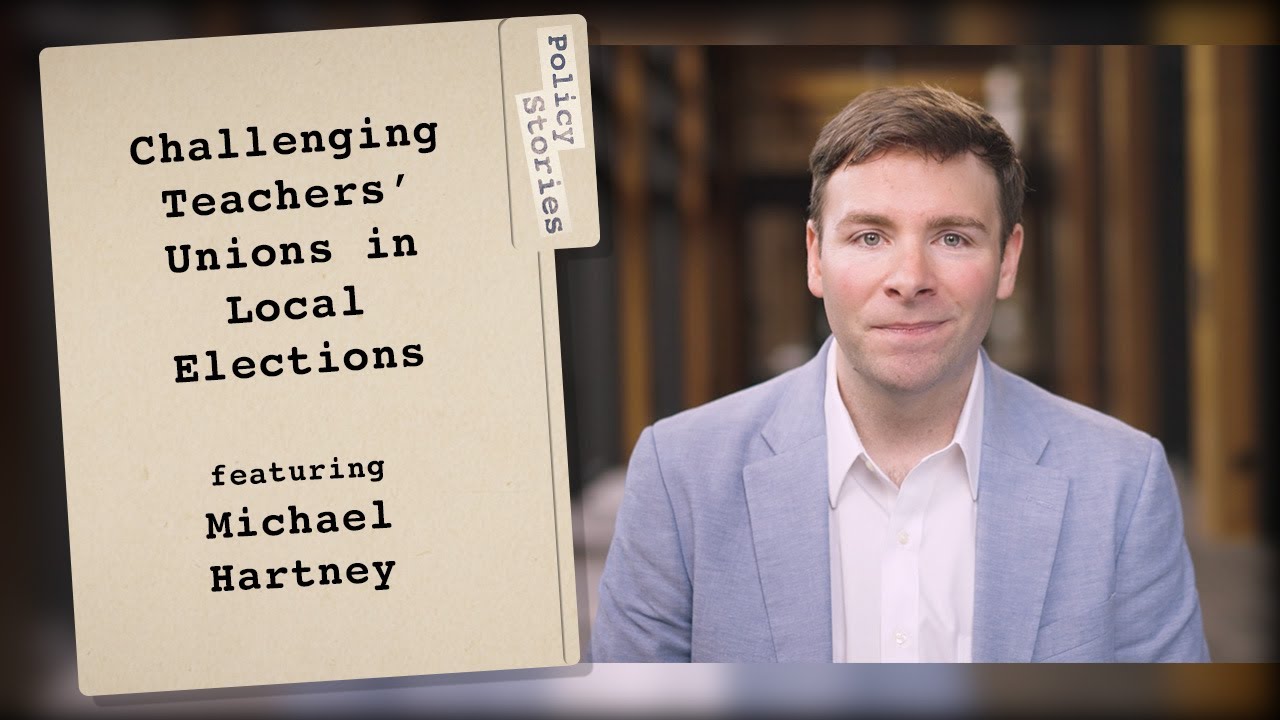 How to Challenge Teachers Unions’ Control Over Local Elections with Michael Hartney | Policy Stories