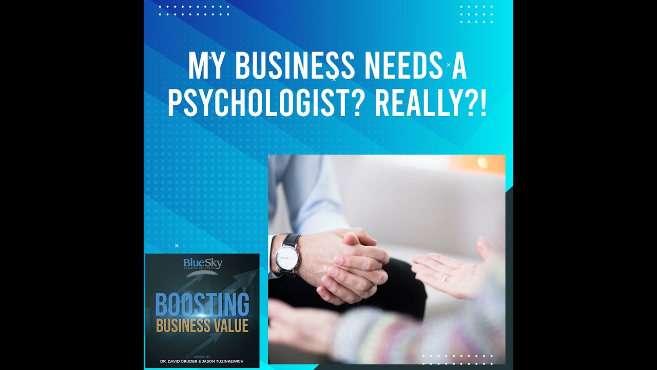 Episode 29: My Business Needs A Psychologist? Really?!