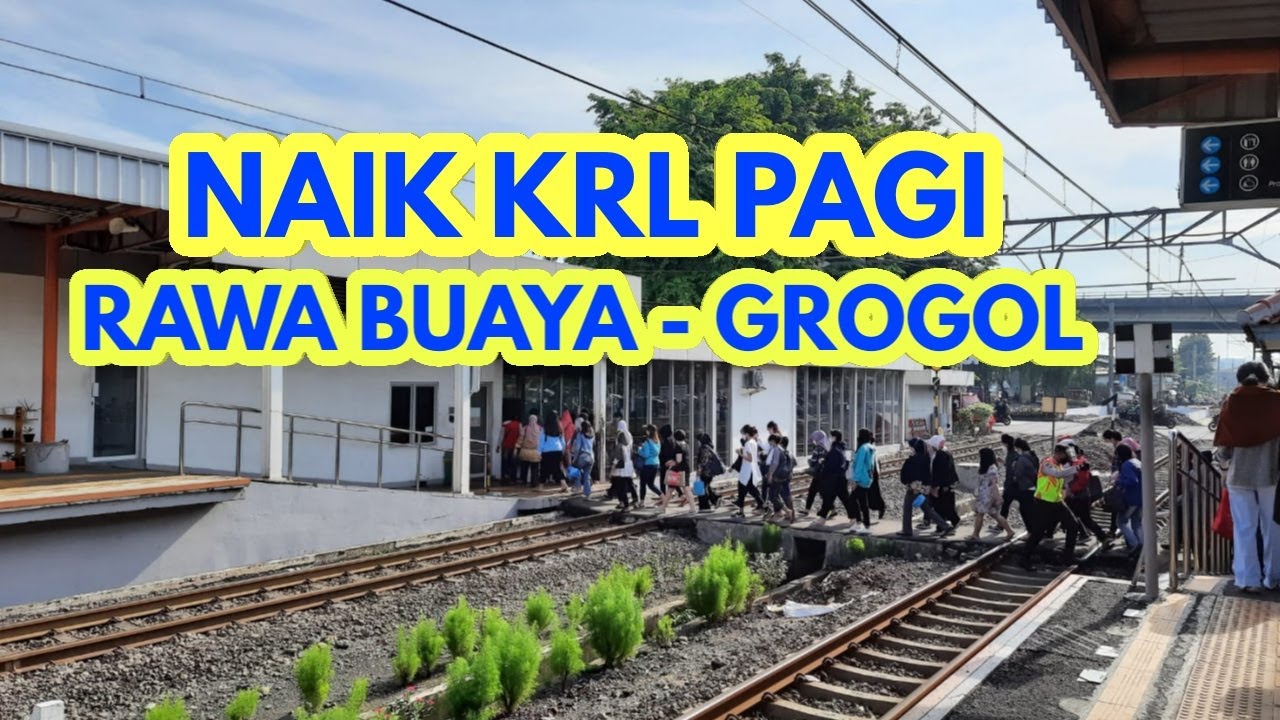 NAIK KRL PAGI-PAGI DARI RAWA BUAYA - GROGOL