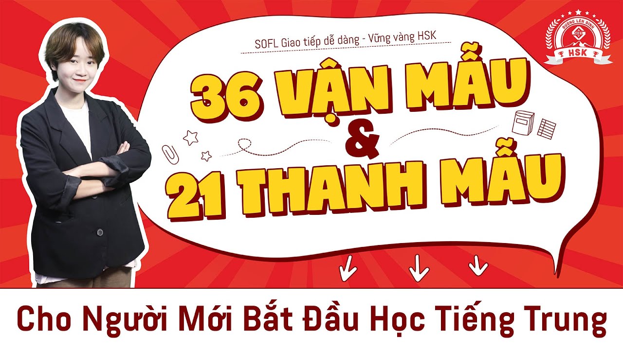21 thanh mẫu và 36 vận mẫu cho người mới bắt đầu học tiếng Trung