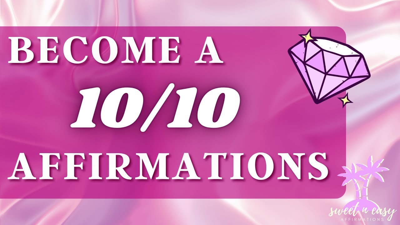 Become A Ten Out Of Ten Affirmations - Look Your Best - Self Concept Affirmations