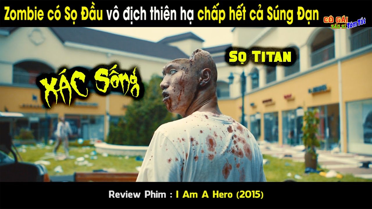 Zombie c&oacute; SỌ Đầu v&ocirc; địch thi&ecirc;n hạ chấp hết cả S&uacute;ng Đạn.Review Phim I am hero 2015