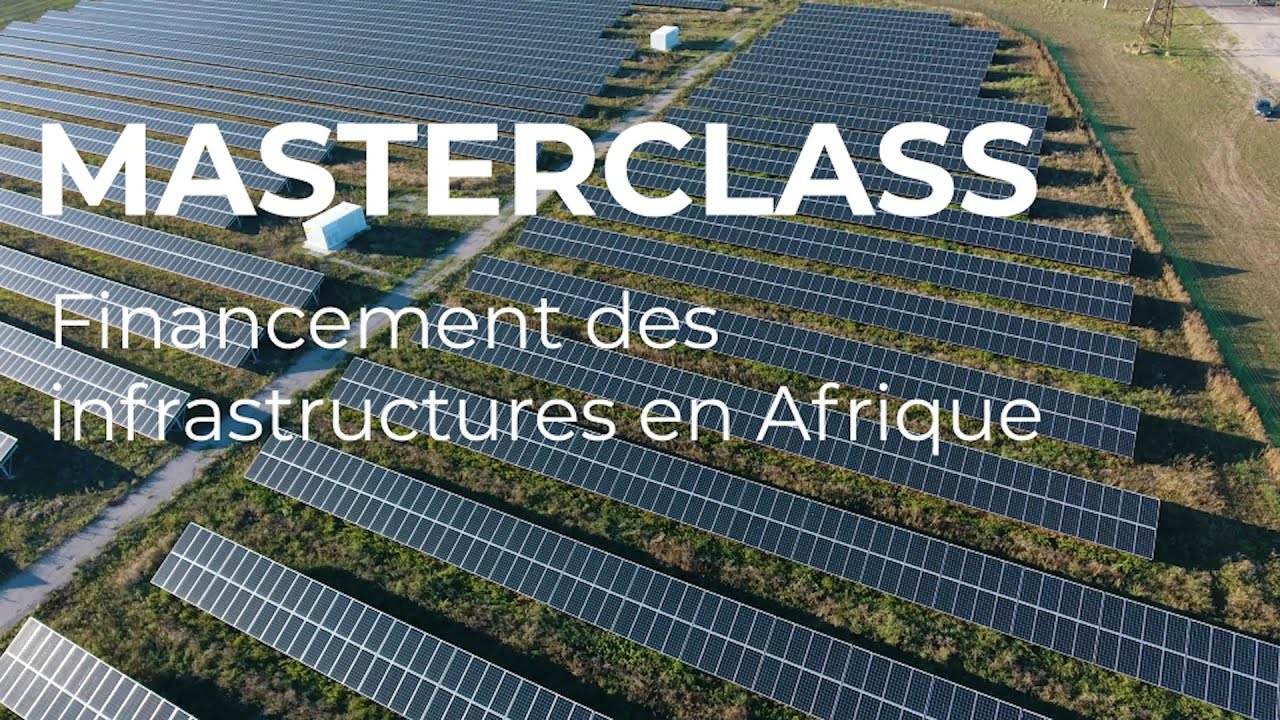 Masterclass - Financement des Infrastructure en Afrique