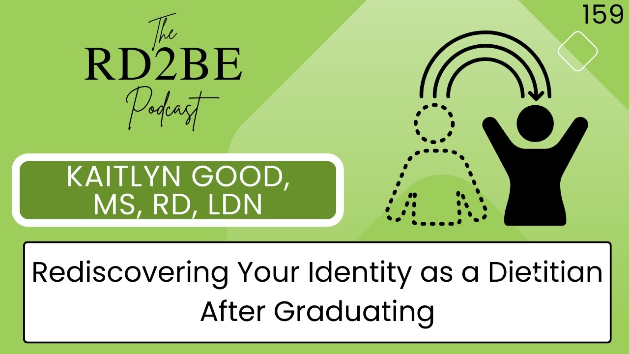 RD2BE Podcast - Kaitlyn Good MS, RDN, LDN: Rediscovering Your Identity as a Dietitian After College