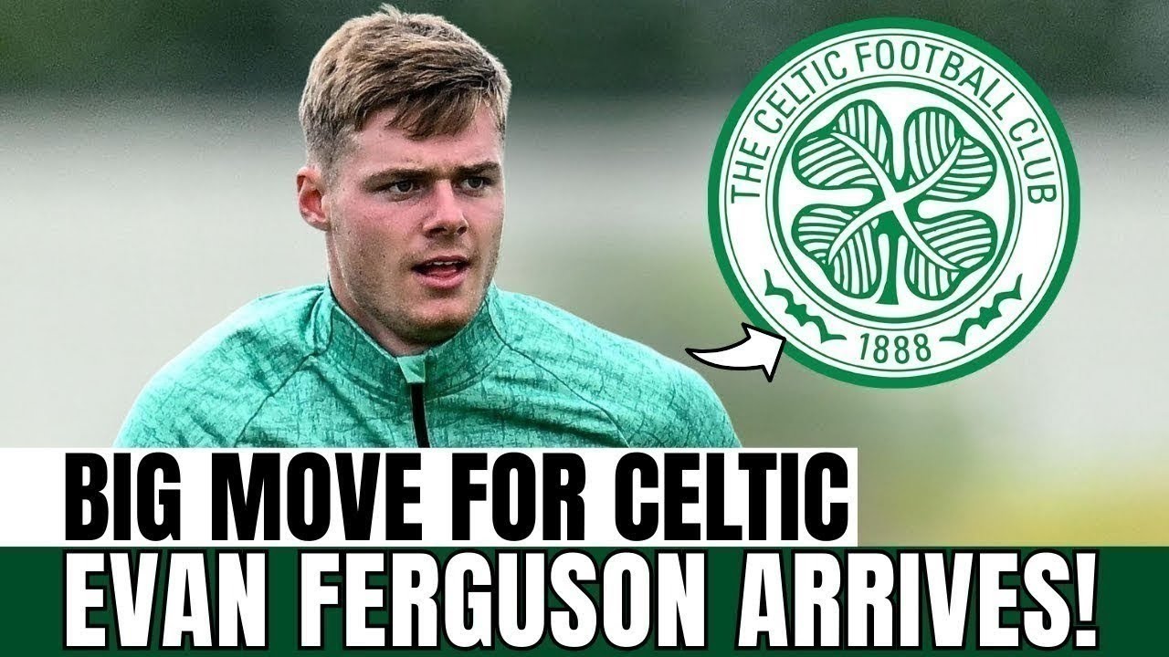 STUNNER: CELTIC unveil EVAN FERGUSON as the club’s new spearhead | Celtic News