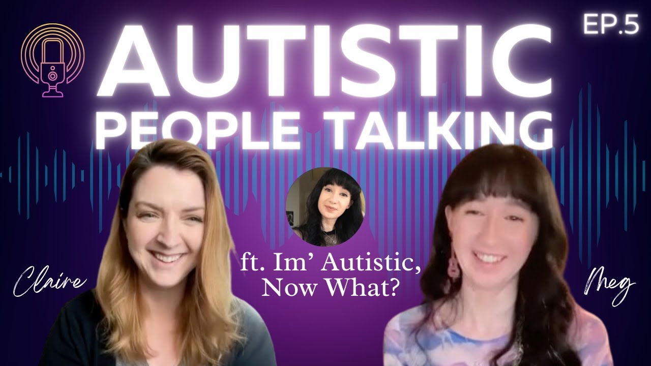 AUTISTIC PEOPLE TALKING Ep. 5 PODCAST ft. Meg @imautisticnowwhat