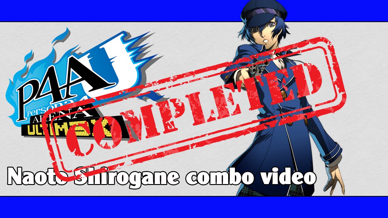 P4AU: Naoto Shirogane combo video (FINAL VERSION)