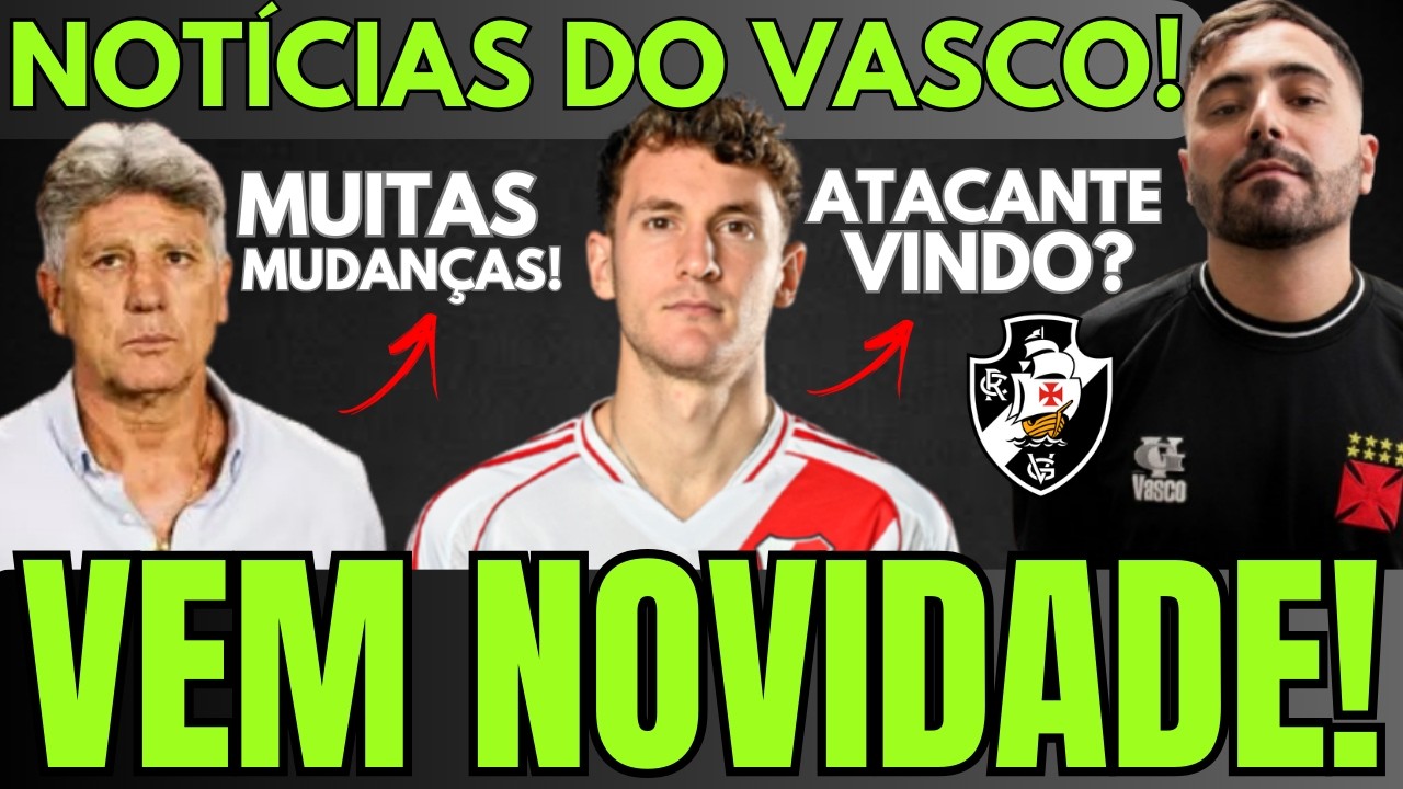 VEM NOVÍDADE AÍ! RENATO GAÚCHO MUDOU TUDO! ATACANTE DO RIVER PLATE PODE FECHAR COM O VASCO!