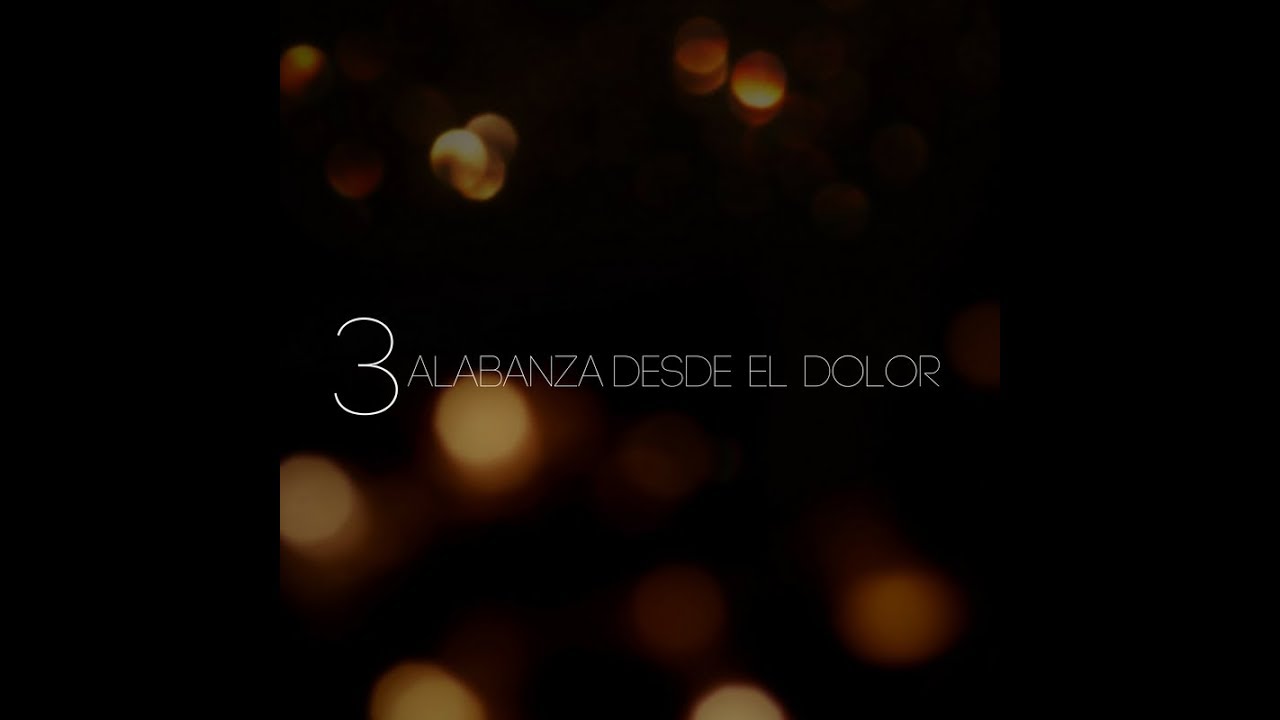 3 ALABANZA DESDE EL DOLOR