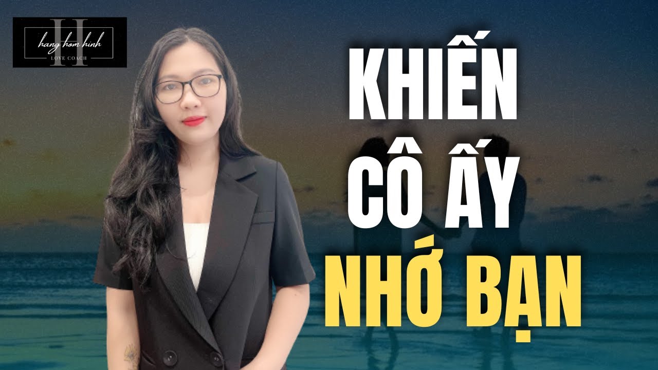 Bí Quyết Khiến Cô Ấy Luôn Thấy Nhớ Bạn || Hằng Hóm Hỉnh