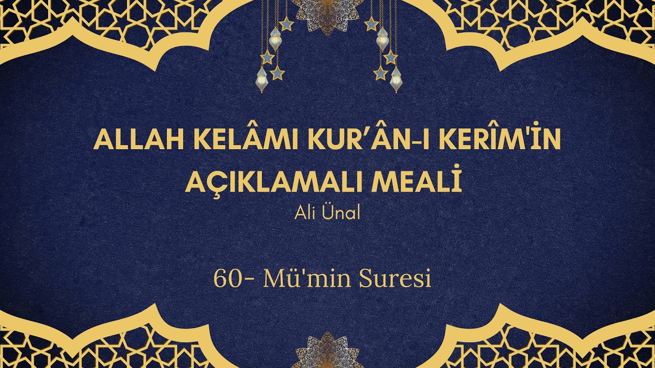 60. Mü'min Suresi - Allah Kelâmı Kurân-ı Kerim'in Açıklamalı Meali