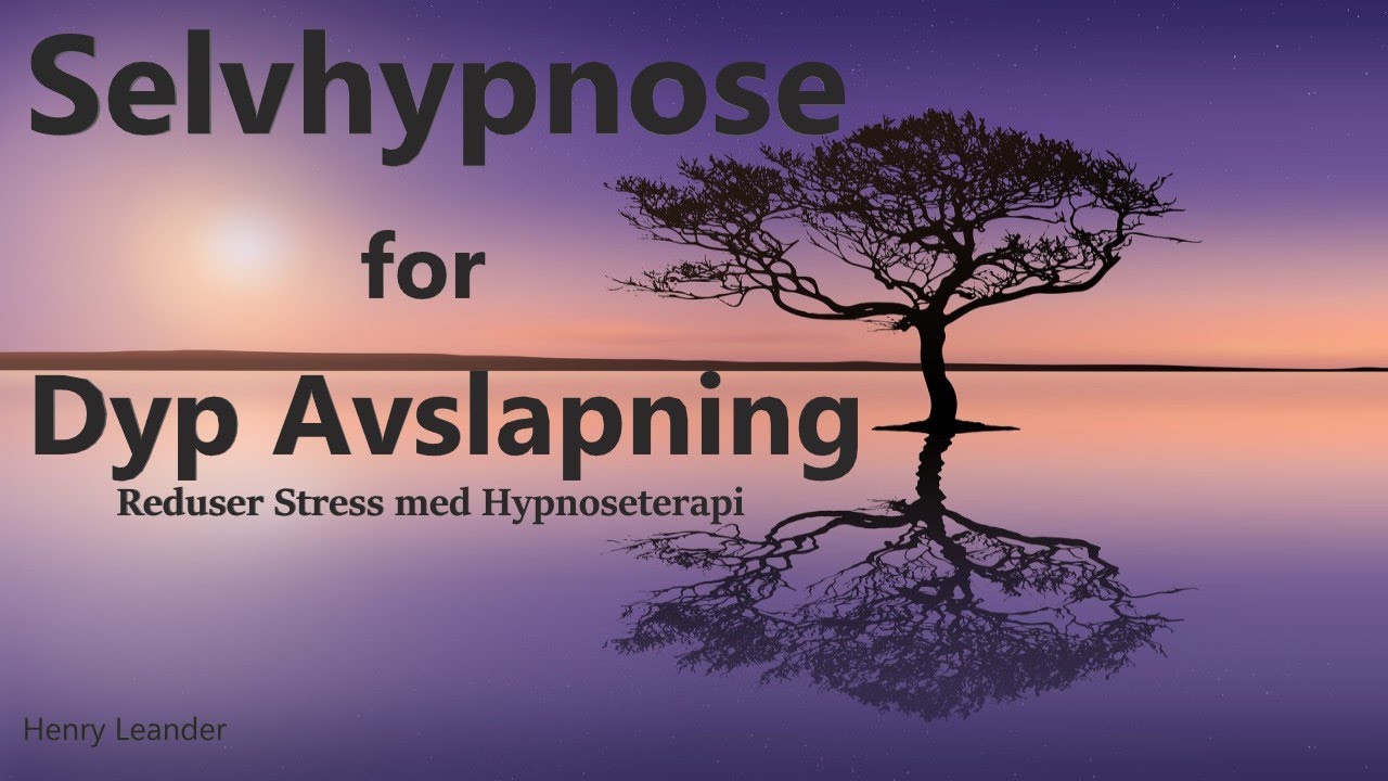 Hypnose for Dyp Avslapning - Reduser stress med Hypnoterapi - Norsk