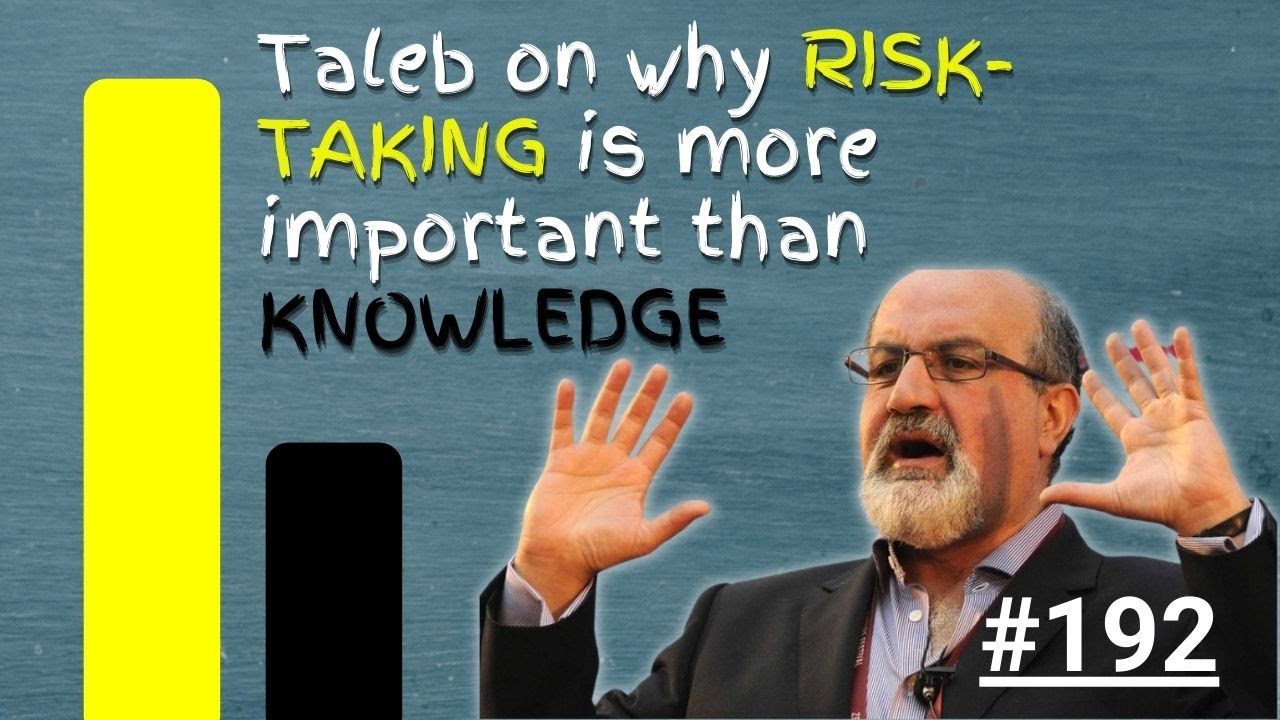 #192: Nassim Taleb On Why Risk-Taking Is More Important Than Knowledge