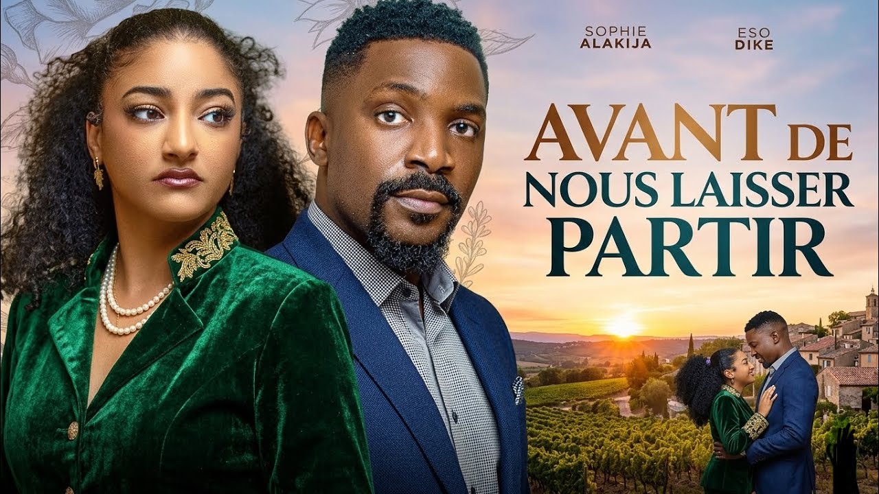 AVANT DE NOUS LAISSER PARTIR (Eso Dike, Sophi Alakija): Film Nigerian En Francais Complete 2026