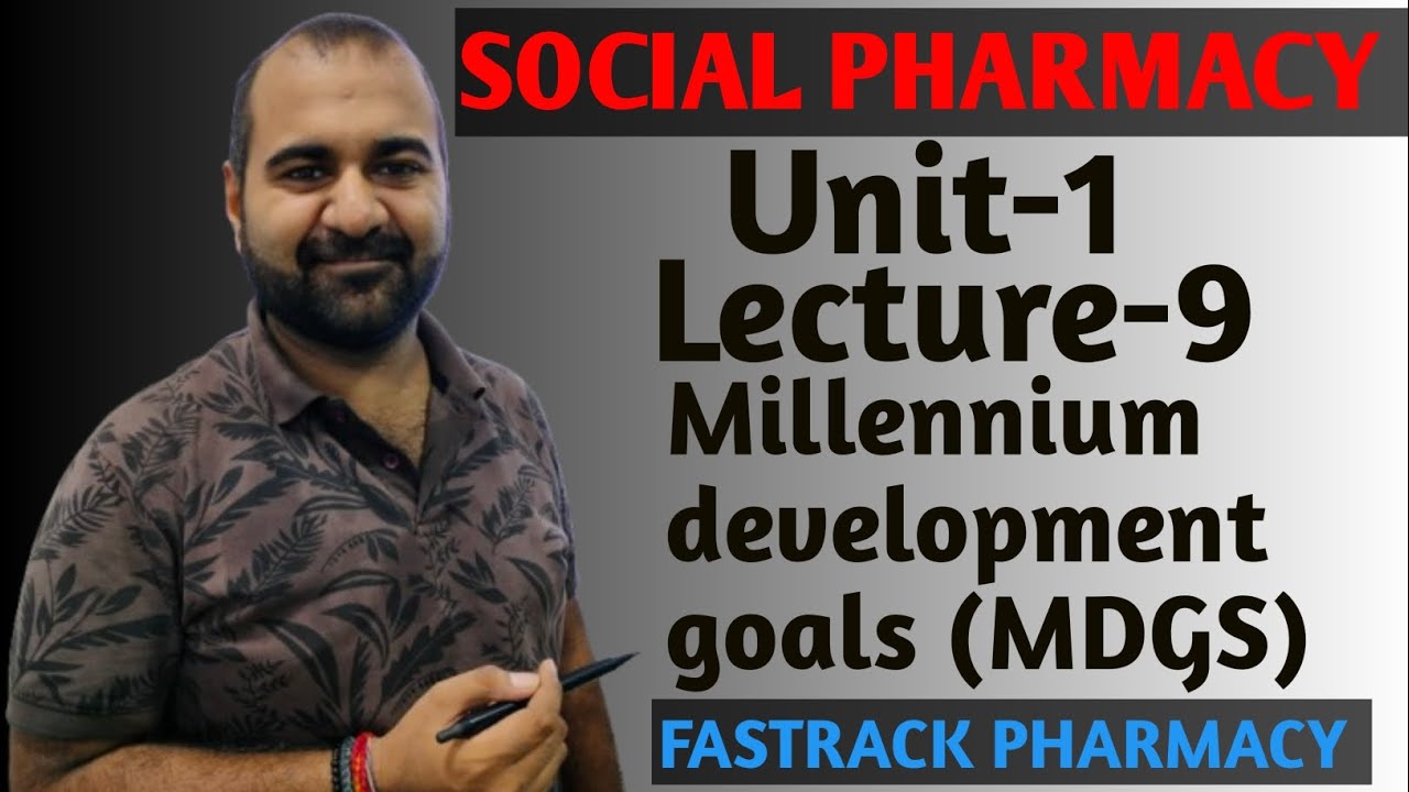 Social Pharmacy Unit-1 Lecture-9 Millennium development goals (MDGS) for Dpharma 1st year Students 