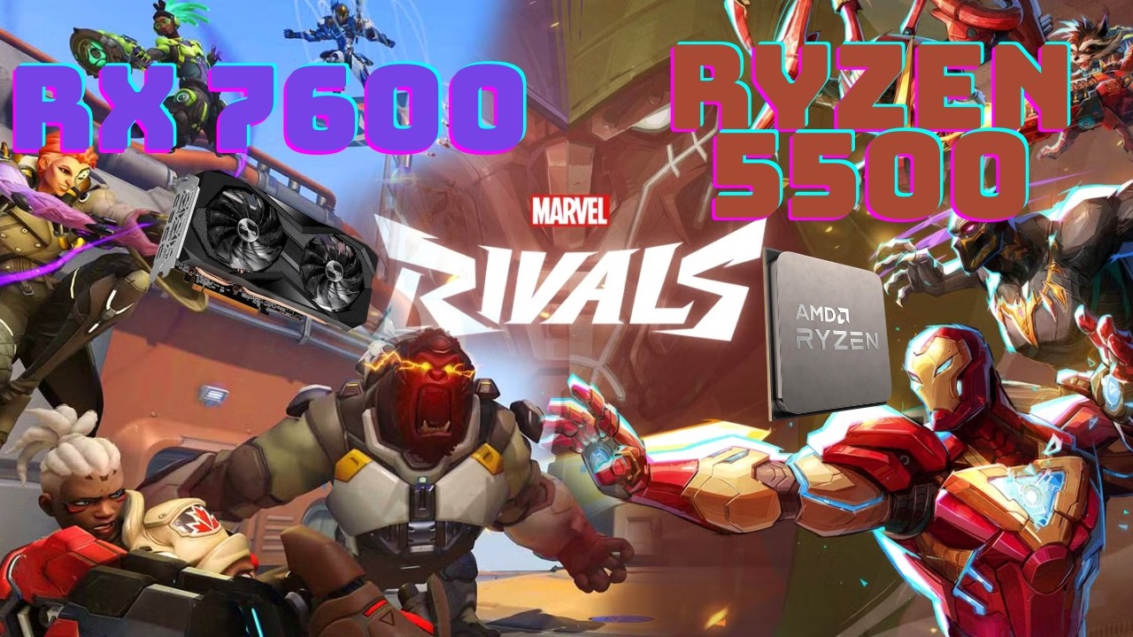 MARVEL RIVALS  RX 7600 + Ryzen 5 5500 - Benchmark