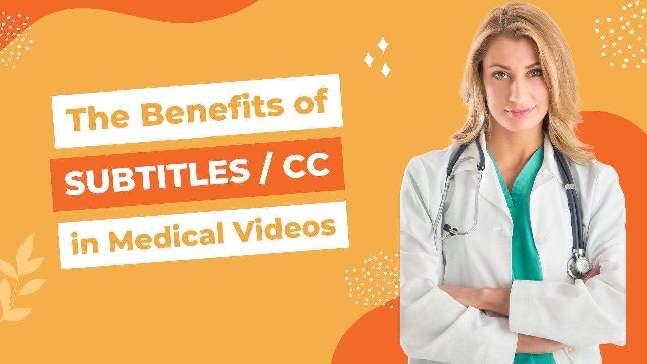 The Benefits of Subtitles / CC in Medical Videos