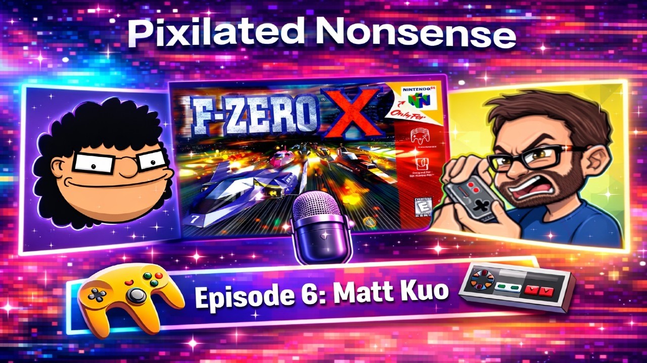 Pixilated Nonsense | Episode 6: Matt Kuo and F-Zero X