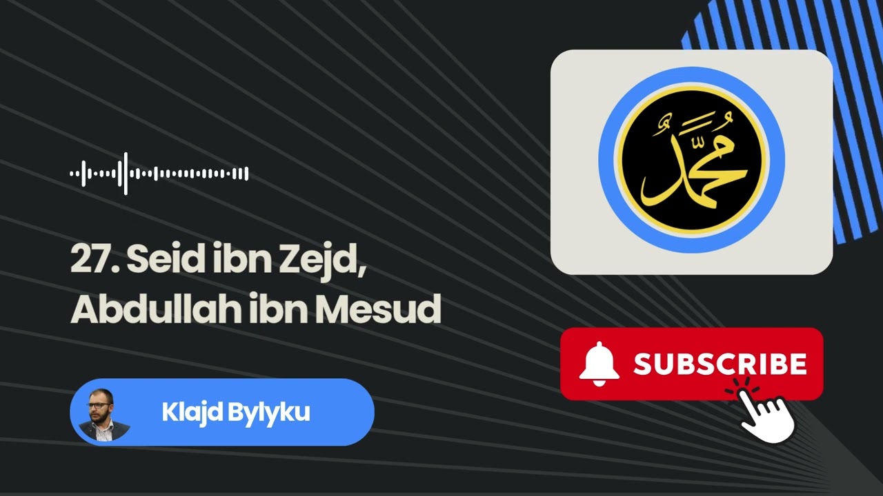 27. Seid ibn Zejd, Abdullah ibn Mesud - Klajd Bylyku