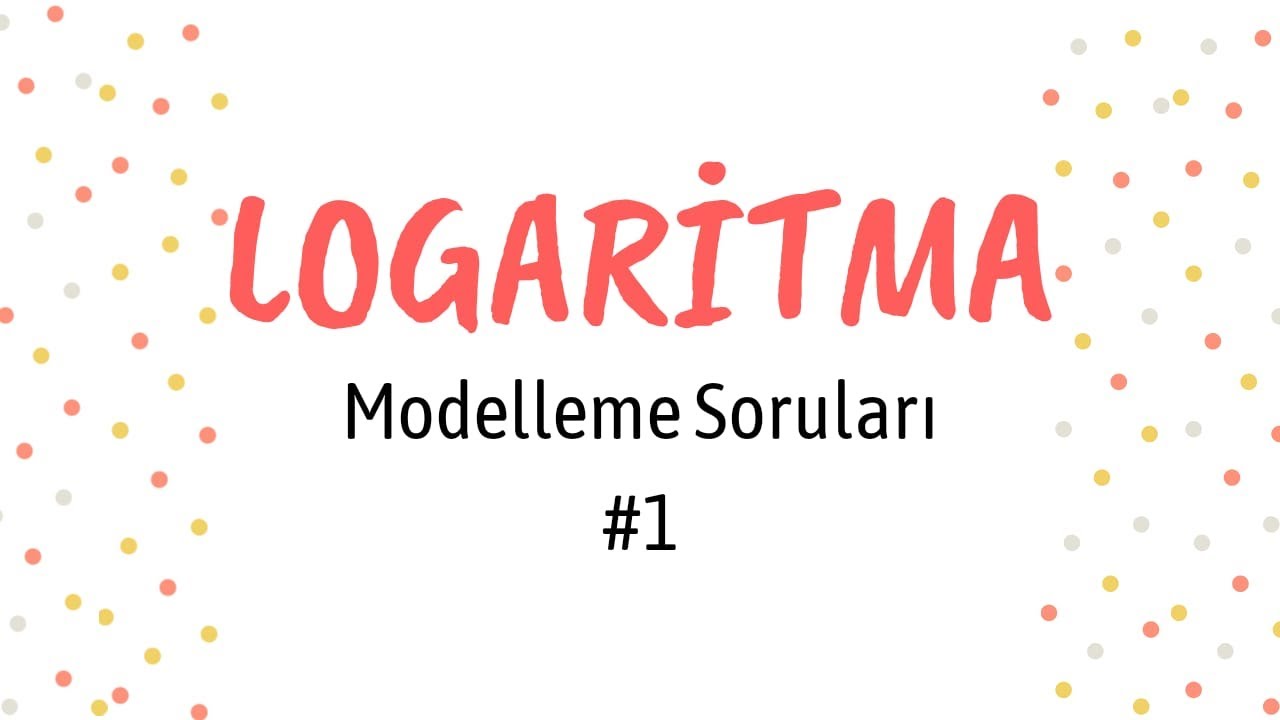 Logaritma Modelleme Soruları | Günlük Hayat Problemleri