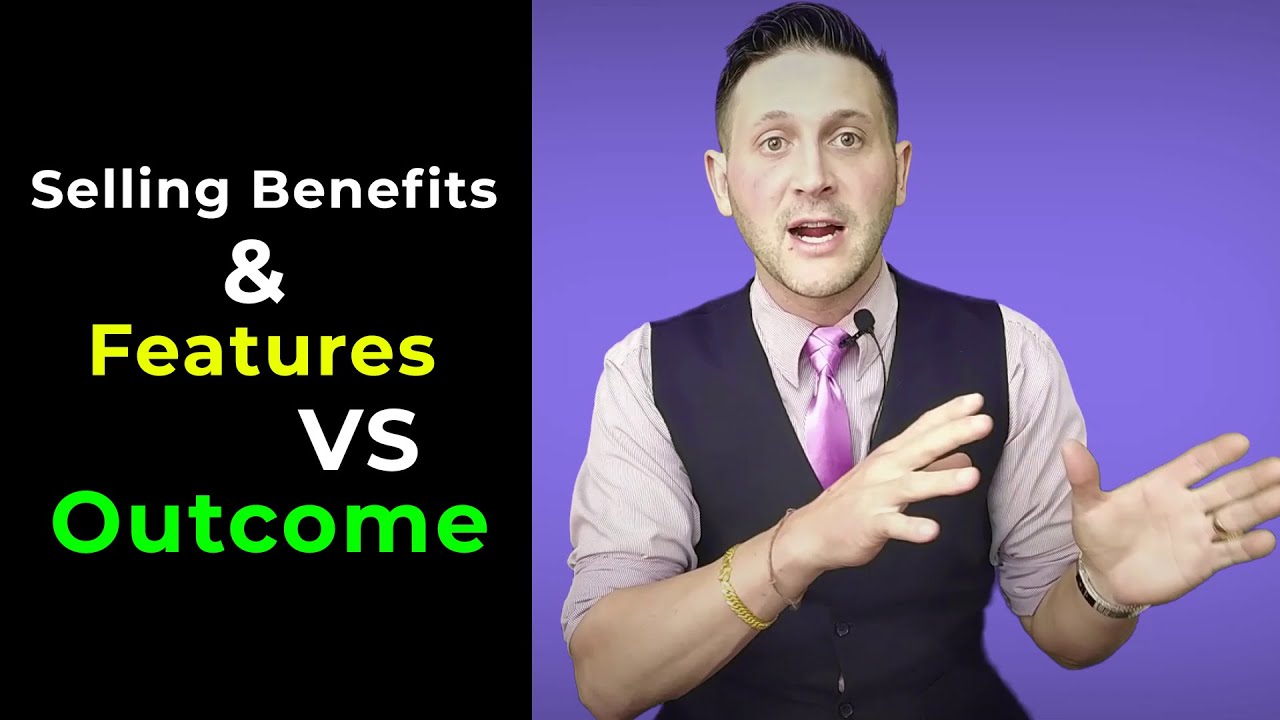 Selling Benefits & Features Versus Outcome