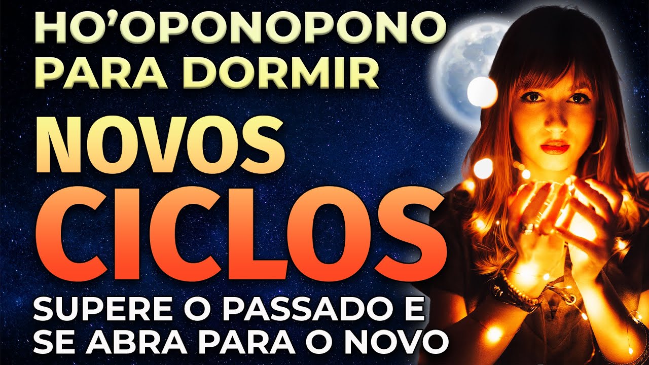 HO'OPONOPONO PARA DORMIR SUPERE O PASSADO E SE ABRA PARA O NOVO
