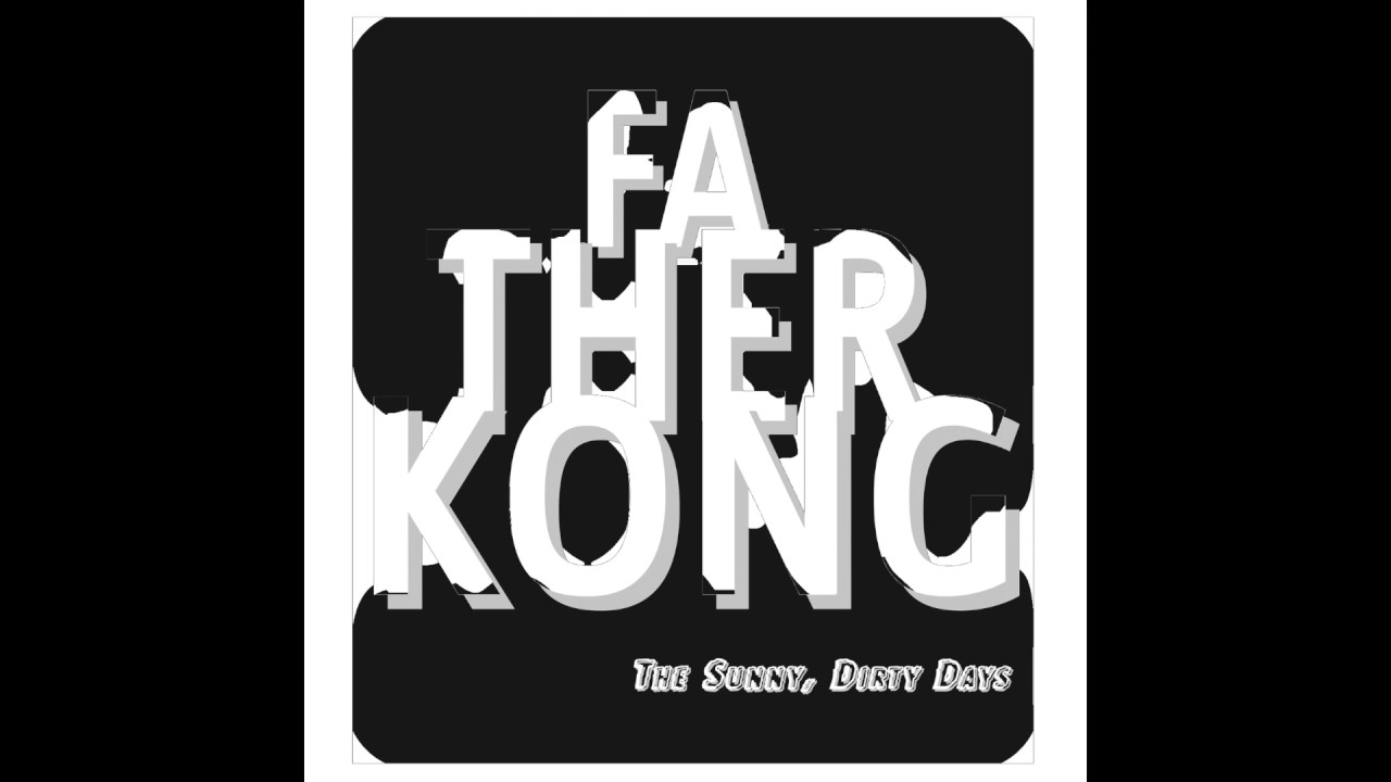 Father Kong - The Sunny, Dirty Days (Official Full Album)