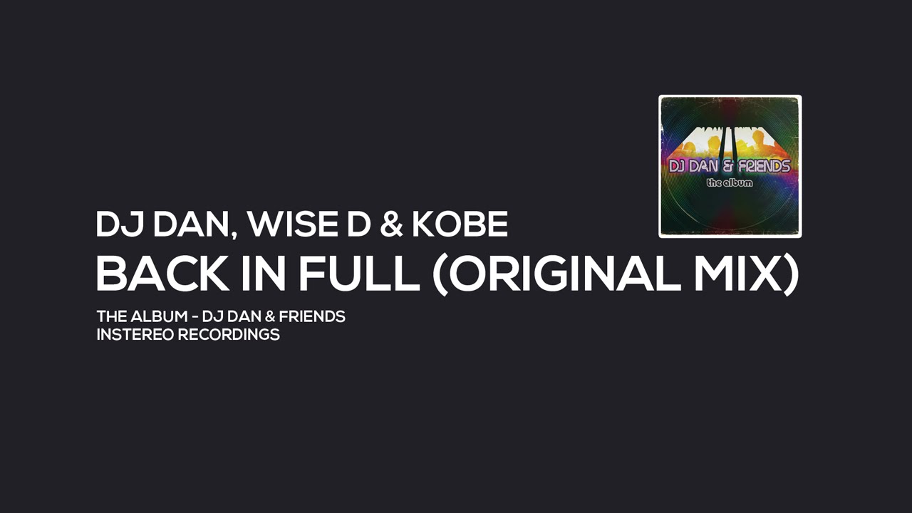 DJ Dan, Wise D & Kobe - Back in Full (Original Mix)