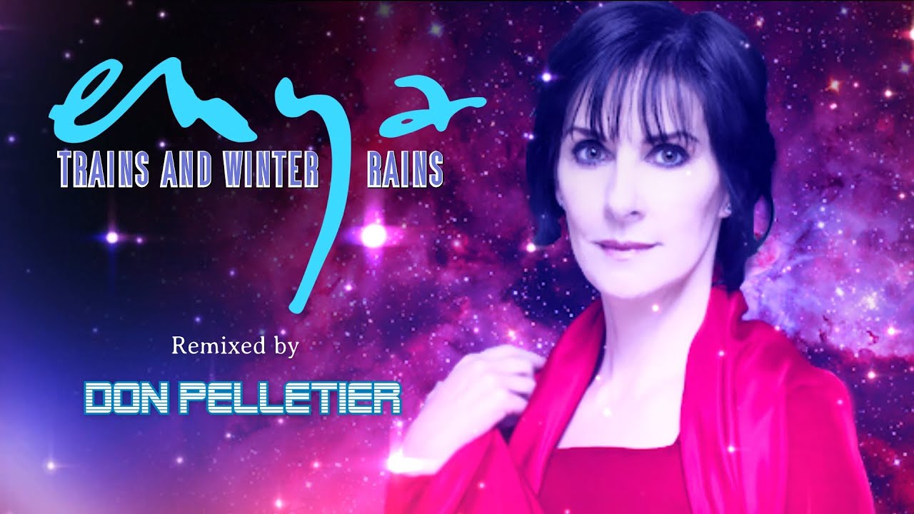 Enya - Trains and winter rains - REMIX - Remixed by Don Pelletier