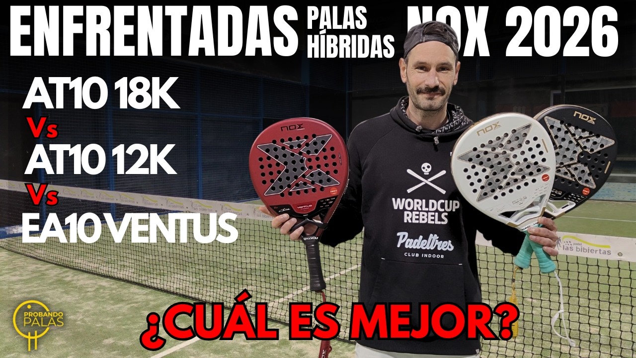 Comparativa NOX At10 18k Vs At10 12k Vs EA10 Ventus. Las mejores PALAS HIBRIDAS de NOX 2026