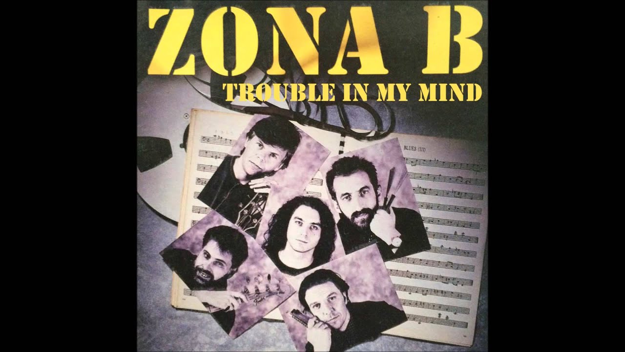 ZONA B - 15 - Trouble In My Mind
